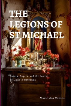 Paperback The Legions of St Michael: Saints, Angels, and the Powers of Light in Umbanda Book
