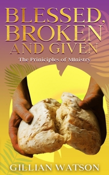 Blessed Broken & Given; the principles of Ministry