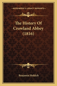 Paperback The History Of Crowland Abbey (1816) Book