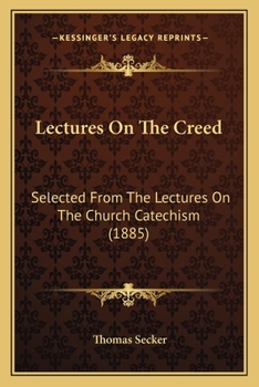 Paperback Lectures On The Creed: Selected From The Lectures On The Church Catechism (1885) Book