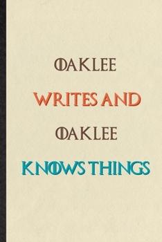 Paperback Oaklee Writes And Oaklee Knows Things: Novelty Blank Lined Personalized First Name Notebook/ Journal, Appreciation Gratitude Thank You Graduation Souv Book