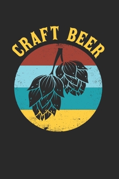 Craft Beer Notebook - Beer Brewer Journal Planner: Ipa Beer Microbrewing Organizer For Men Women