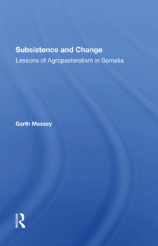 Hardcover Subsistence and Change: Lessons of Agropastoralism in Somalia Book