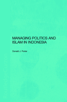 Hardcover Managing Politics and Islam in Indonesia Book