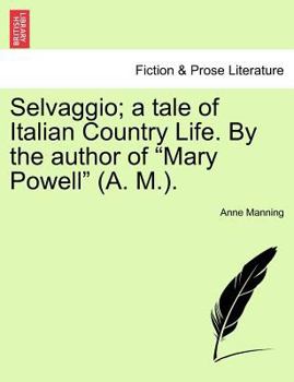 Paperback Selvaggio; A Tale of Italian Country Life. by the Author of "Mary Powell" (A. M.). Book