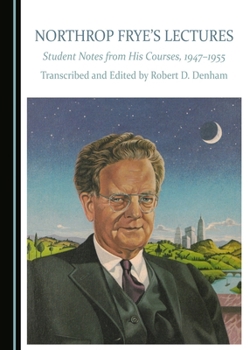 Northrop Frye's Lectures: Student Notes from His Courses, 1947–1955