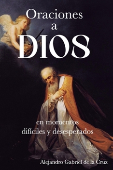 Oraciones a Dios en Momentos Difíciles y Desesperados (Spanish Edition)