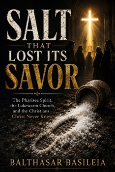 Salt That Lost Its Savor: Exposing Lukewarm Faith and the Pharisee Spirit — and the Way Back to the Real Thing