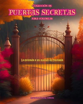 Paperback Colección de puertas secretas para colorear - La entrada a un mundo de fantasía: Un libro sensacional para potenciar la creatividad y la relajación [Spanish] Book
