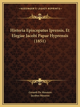 Paperback Historia Episcopatus Iprensis, Et Elegiae Jacobi Papae Hyprensis (1851) [Latin] Book