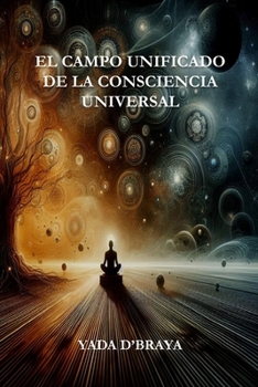 EL CAMPO UNIFICADO DE LA CONSCIENCIA UNIVERSAL (Spanish Edition)