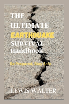 Paperback The Ultimate Earthquake Survival Handbook: Be Prepared, Stay Safe Book