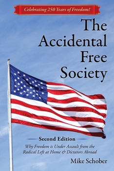 The Accidental Free Society: A Historical and Modern Worldview of Dictators, Democracies, Terrors, and Utopias