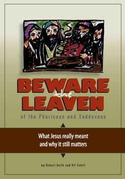 Paperback Beware the Leaven of the Pharisees and Sadducees: What Jesus really meant and why it still matters Book