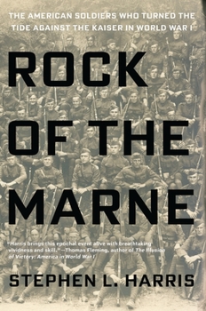 Hardcover Rock of the Marne: The American Soldiers Who Turned the Tide Against the Kaiser in World War I Book