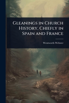 Paperback Gleanings in Church History, Chiefly in Spain and France Book