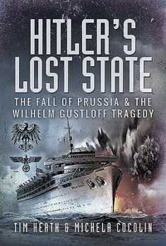 Hardcover Hitler's Lost State: The Fall of Prussia and the Wilhelm Gustloff Tragedy Book