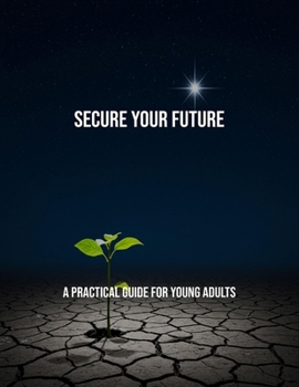 Paperback Secure Your Future: A Practical Guide For Young Adults Book