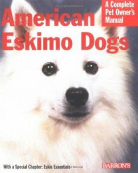 Paperback American Eskimo Dogs: Everything About Purchase, Care, Nutrition, Behavior, And Training (Complete Pet Owner's Manual) Book