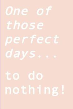 Paperback One of those perfect days... to do nothing!: Ignite your creativity when all you want to do is nothing Book