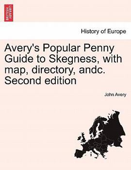 Paperback Avery's Popular Penny Guide to Skegness, with Map, Directory, Andc. Second Edition Book