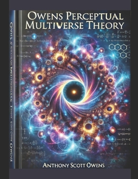 Paperback Owens Perceptual Multiverse Theory: Understanding the Infinite Dimensions of Thought and Reality Book