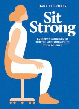 Hardcover Sit Strong: Everyday Exercises to Stretch and Strengthen Your Posture Book