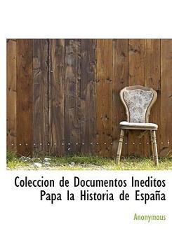 Hardcover Colecci?n de Documentos In?ditos Papa la Historia de Espa?a [Spanish] Book