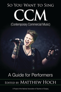 So You Want to Sing CCM (Contemporary Commercial Music): A Guide for Performers