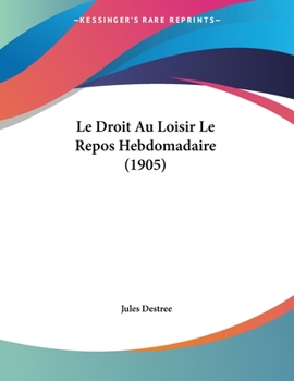 Paperback Le Droit Au Loisir Le Repos Hebdomadaire (1905) [French] Book