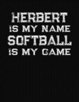 Herbert Is My Name Softball Is My Game: Softball Themed College Ruled Compostion Notebook - Personalized Gift for Herbert