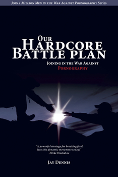 Paperback Our Hardcore Battle Plan: Joining in the War Against Pornography Book