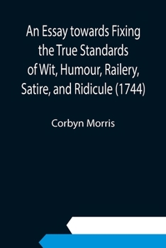 Paperback An Essay towards Fixing the True Standards of Wit, Humour, Railery, Satire, and Ridicule (1744) Book