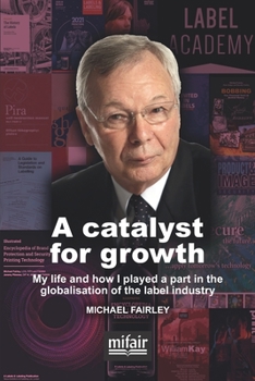 Paperback A catalyst for growth: My life and how I played a part in the globalisation of the label industry Book