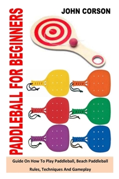 Paperback Paddleball for Beginners: Guide On How To Play Paddleball, Beach Paddleball Rules, Techniques And Gameplay Book