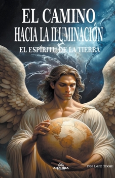 El Camino Hacia La Iluminación El Espíritu De La Tierra