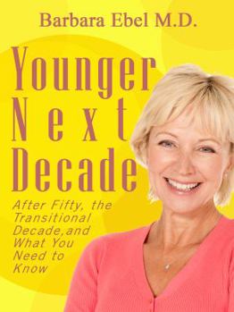 Paperback Younger Next Decade: After Fifty, the Transitional Decade, and What You Need to Know Book