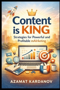 Content is King: Strategies for Powerful and Profitable mAIrketing.