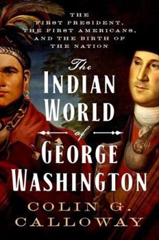 Hardcover The Indian World of George Washington: The First President, the First Americans, and the Birth of the Nation Book