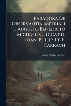 Paperback Paradoxa De Observantia Imperiali ... Augusto Benedicto Michaelis ... Dicat D. Ioan. Philip. I.t. F. Carrach Book