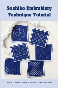 Paperback Sashiko Embroidery Technique Tutorial: Best DIY Sashiko Projects To Keep You Entertained Today: Easy Sashiko Projects for Beginners Book