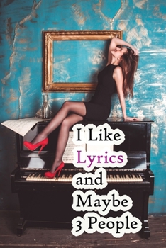 I Like Lyrics and Maybe 3 People: Lined Notebook / Journal Gift, 200 Pages, 6x9,  Cover, Matte Finish Inspirational Quotes Journal, Notebook, Diary, Composition Book