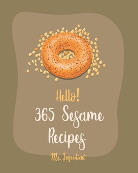 Paperback Hello! 365 Sesame Recipes: Best Sesame Cookbook Ever For Beginners [Book 1] Book