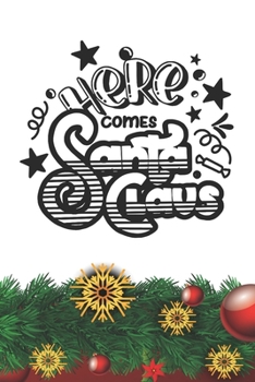 Here Comes Santa Claus Notebook: Christmas Gifts - Blank Here Comes Santa Claus Notebook / Journal Gift ( 6 x 9 - 110 blank pages )