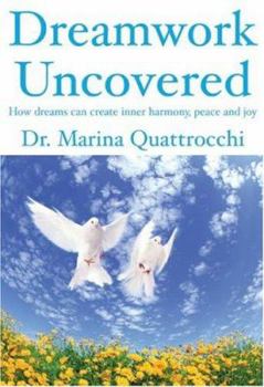 Paperback Dreamwork Uncovered: How Dreams Can Create Inner Harmony, Peace and Joy Book