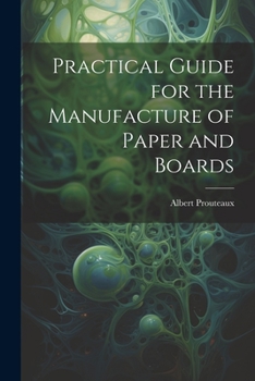 Paperback Practical Guide for the Manufacture of Paper and Boards Book