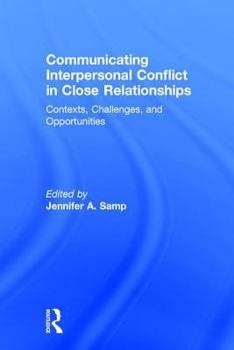 Hardcover Communicating Interpersonal Conflict in Close Relationships: Contexts, Challenges, and Opportunities Book