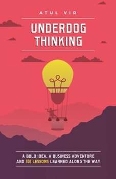 Paperback Underdog Thinking: A Bold Idea, a Business Adventure and 101 Lessons Learned Along the Way Book