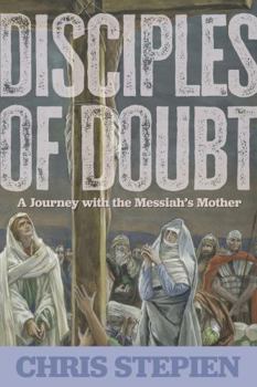 Paperback Disciples of Doubt: A Journey with the Messiah’s Mother Book