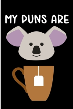 My Puns Are: Puns Are Quality Cute Koala Blank Lined NoteBook